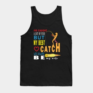 Ive Caught A Lot Of Fish But My Best Catch Will Always Be My Wife Tank Top